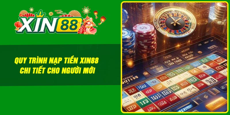 Quy trình nạp tiền Xin88 chi tiết cho người mới