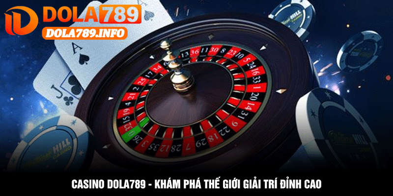 Casino Dola789 - Khám Phá Thế Giới Giải Trí Đỉnh Cao