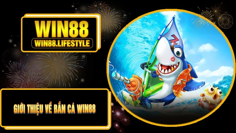 Giới Thiệu Về Bắn Cá Win88